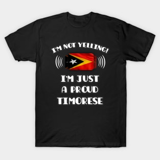 I'm Not Yelling I'm A Proud Timorese - Gift for Timorese With Roots From East Timor T-Shirt